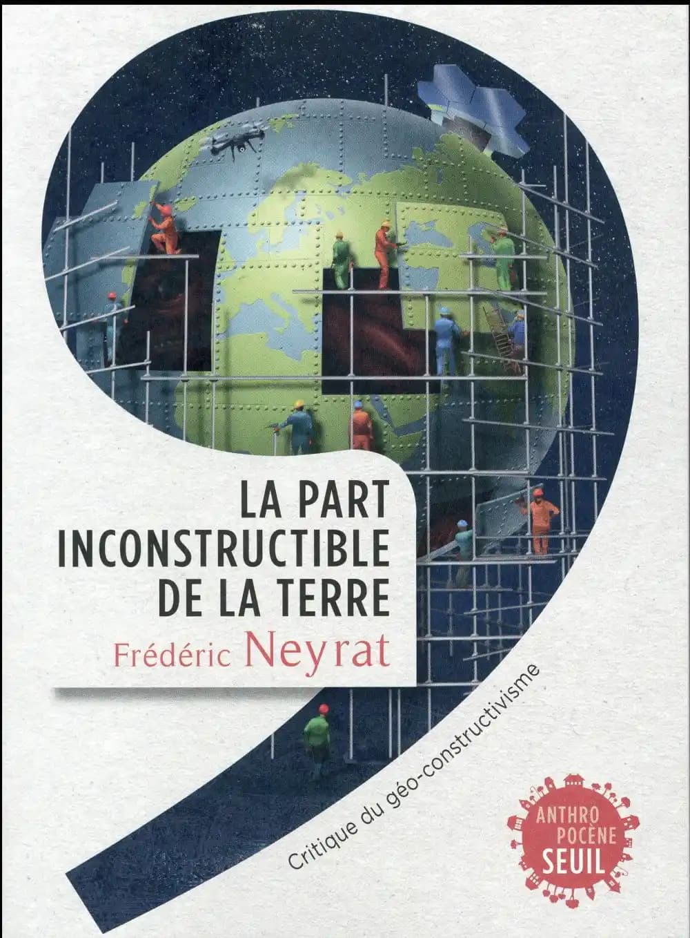 La part inconstructible de la Terre : critique du géo-constructivisme