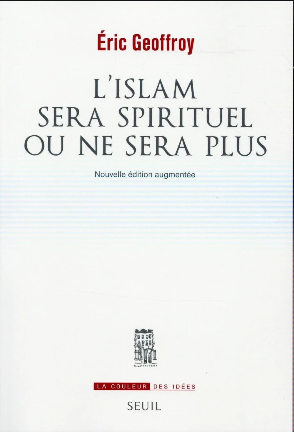 L'islam sera spirituel ou ne sera plus (Nouvelle éd. augmentée d'un prologue inédit) Éric Geoffroy