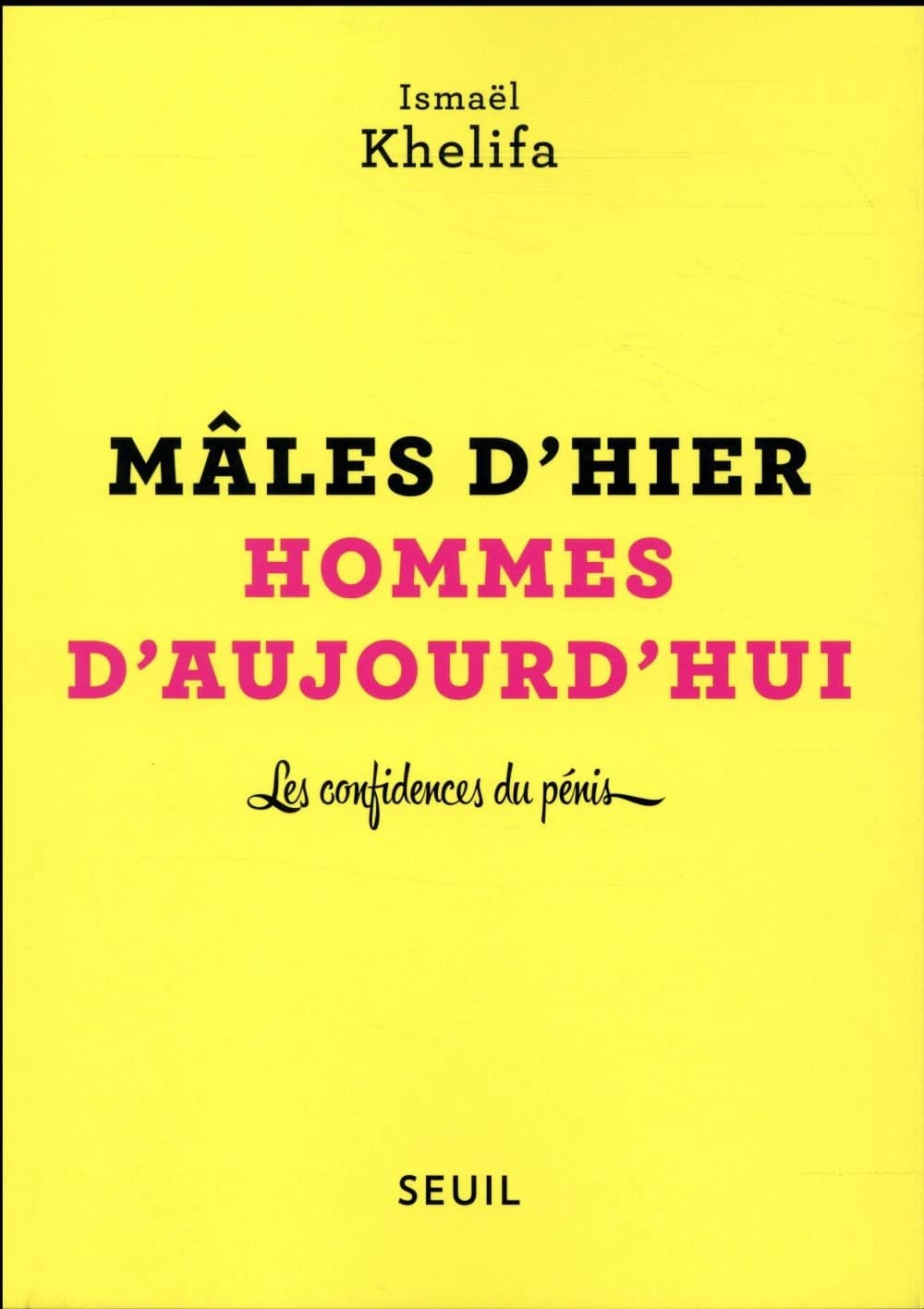 Mâles d'hier, hommes d'aujourd'hui : les confidences du pénis