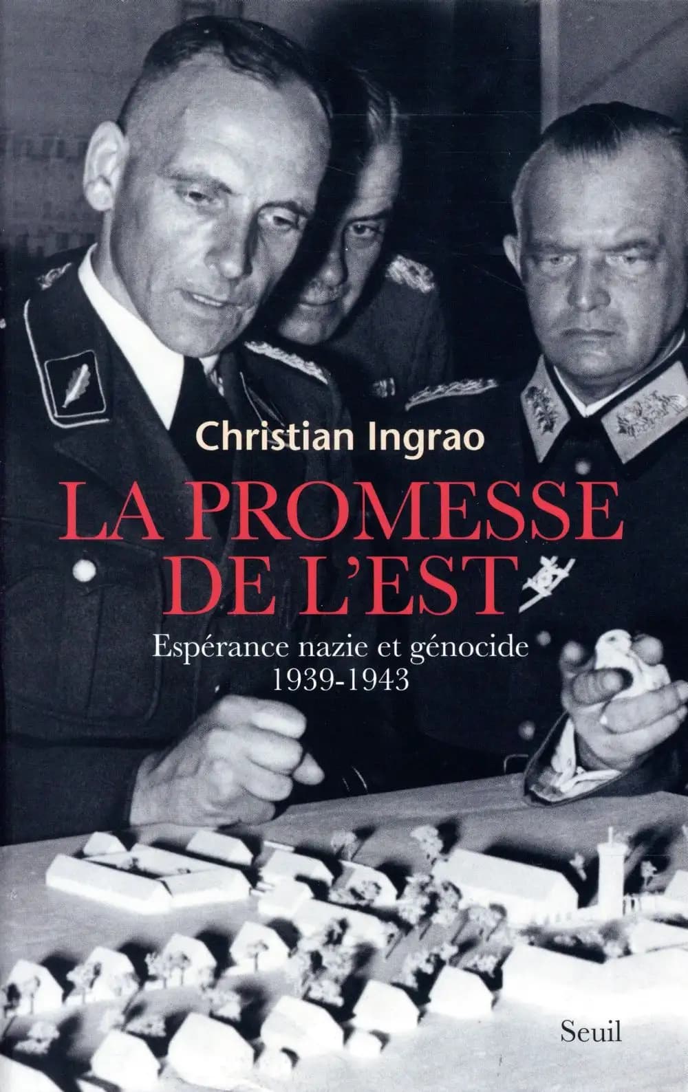 La promesse de l'Est : espérance nazie et génocide, 1939-1943