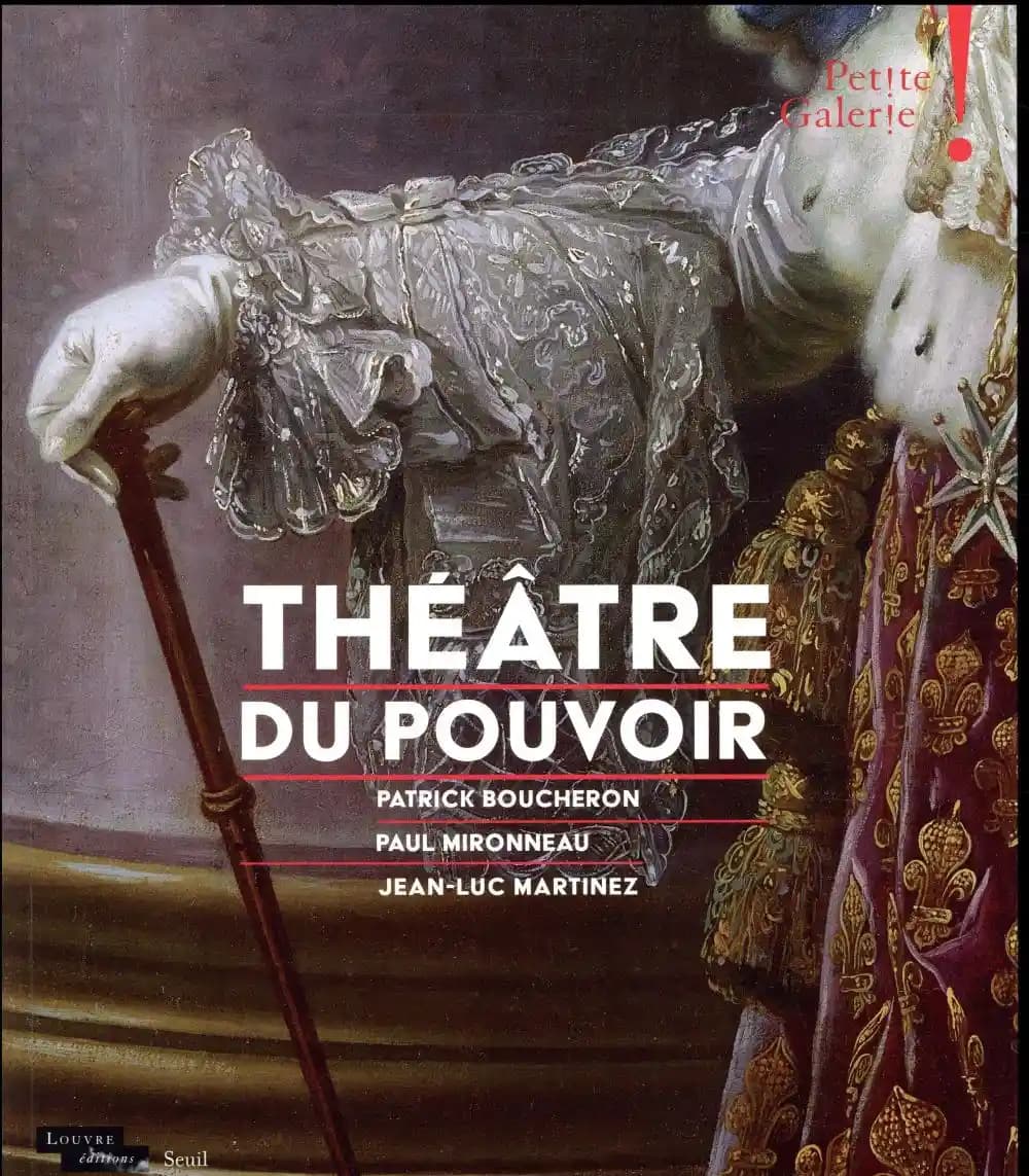 Théâtre du pouvoir : [exposition, Paris, Musée du Louvre, Petite galerie, 24 septembre 2017-7 juillet 2018, Pau, Musée national du Château de Pau, 14 septembre 2018-avril 2019]