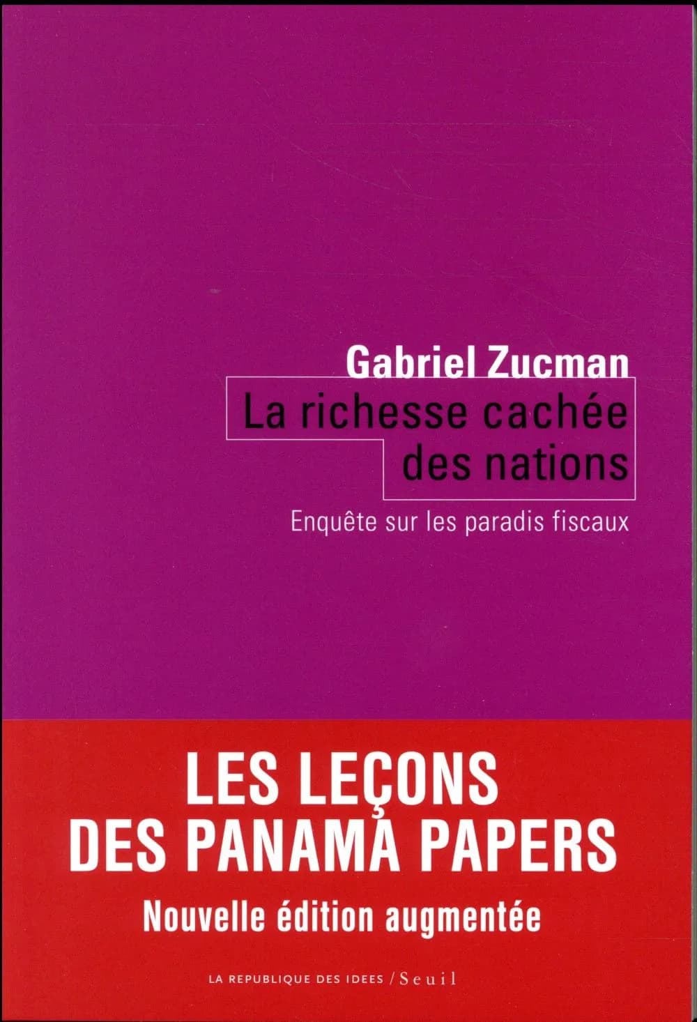 La richesse cachée des nations : enquête sur les paradis fiscaux (Nouvelle éd., revue et augmentée) Gabriel Zucman