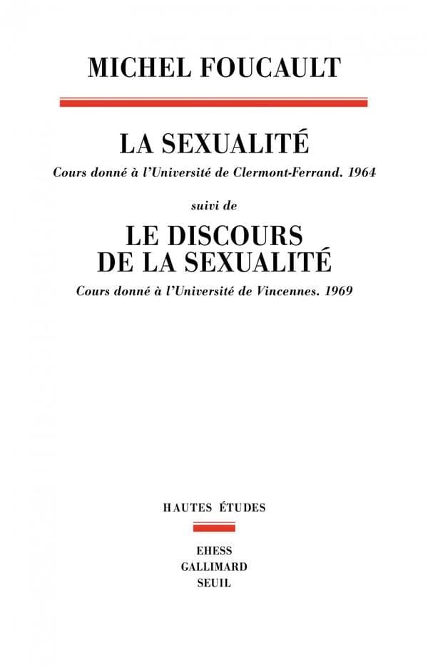 La sexualité : cours donné à l'Université de Clermont-Ferrand, 1964 ; suivi de Le discours de la sexualité : cours donné à l'Université de Vincennes, 1969
