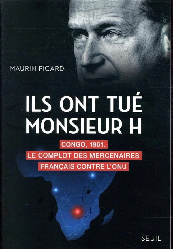 Ils ont tué monsieur H : Congo, 1961, le complot des mercenaires français contre l'ONU