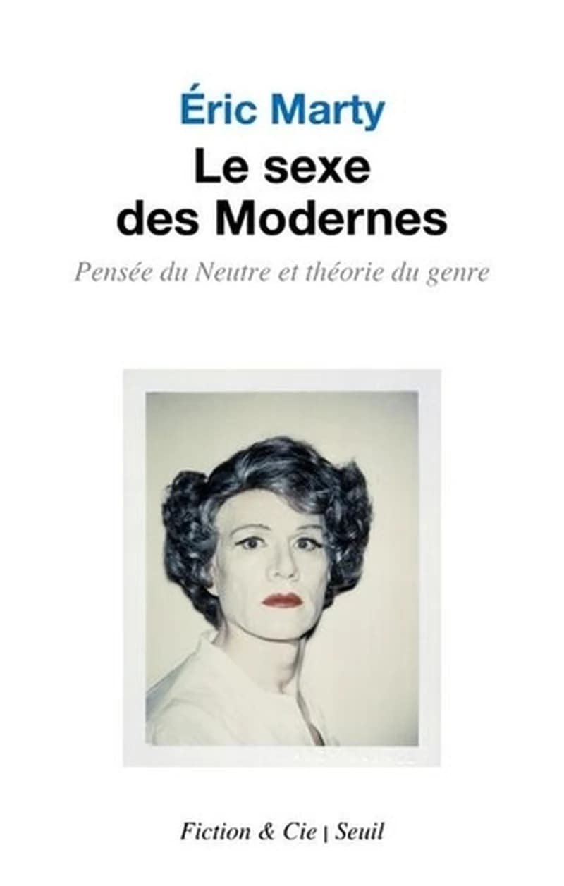 Le sexe des modernes : pensée du neutre et théorie du genre, essai