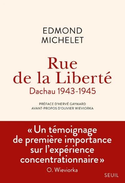 Rue de la Liberté : Dachau 1943-1945 (Nouvelle éd. revue et augmentée) Edmond Michelet ; préface d'Hervé Gaymard ; avant-propos d'Olivier Wieviorka