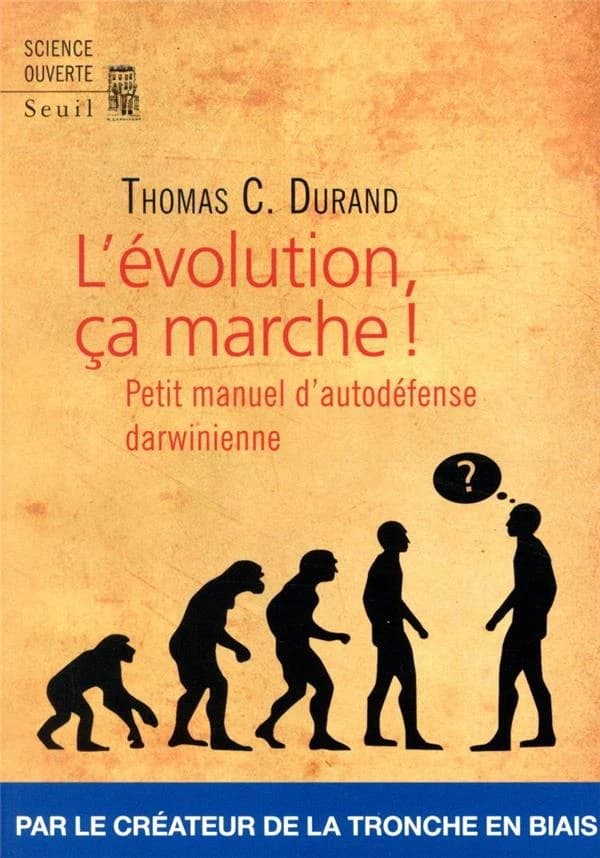 L'évolution, ça marche ! : petit manuel d'autodéfense darwinienne