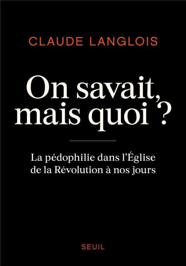 On savait, mais quoi ? : la pédophilie dans l'Église de la Révolution à nos jours
