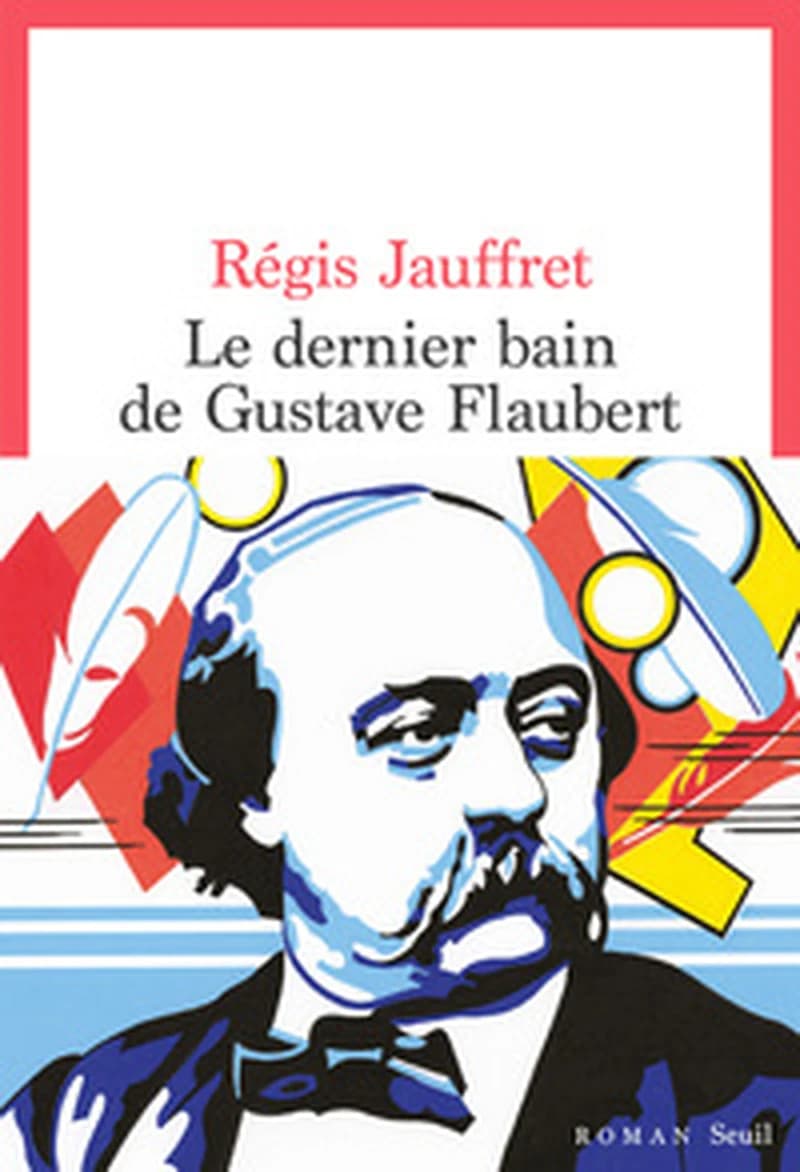 Le dernier bain de Gustave Flaubert : roman