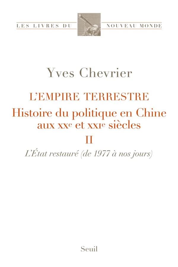 L'empire terrestre : histoire du politique en Chine aux XXe et XXIe siècles. Tome II, L'état restauré, 1977 à nos jours