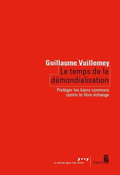 Le temps de la démondialisation : protéger les biens communs contre le libre-échange