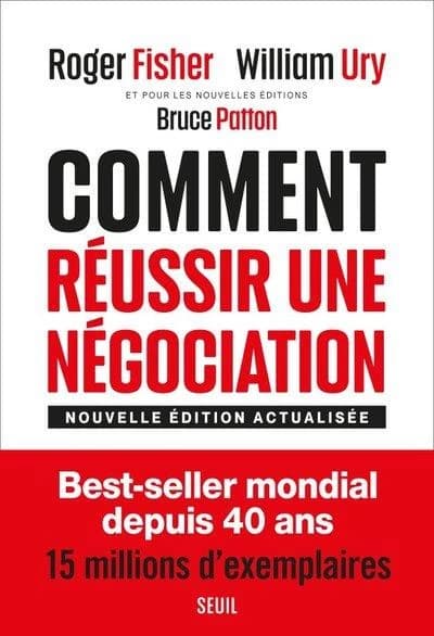 Comment réussir une négociation (Nouvelle édition revue et actualisée, par Roger Fisher, William Ury et Bruce Patton) Roger Fisher et William Ury ; avec Bruce Patton,... ; traduit de l'anglais (États-Unis) par Léon Brahem et par Baptiste Mylondo pour les 