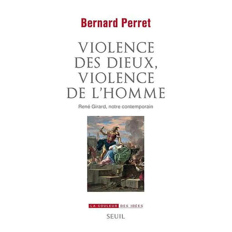 Violence des dieux, violence de l'homme : René Girard, notre contemporain