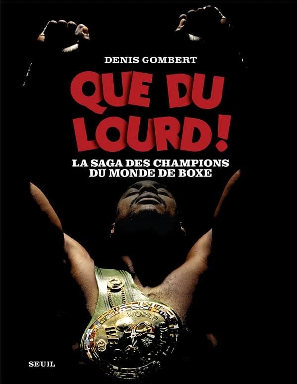 Que du lourd ! : la saga des champions du monde de boxe