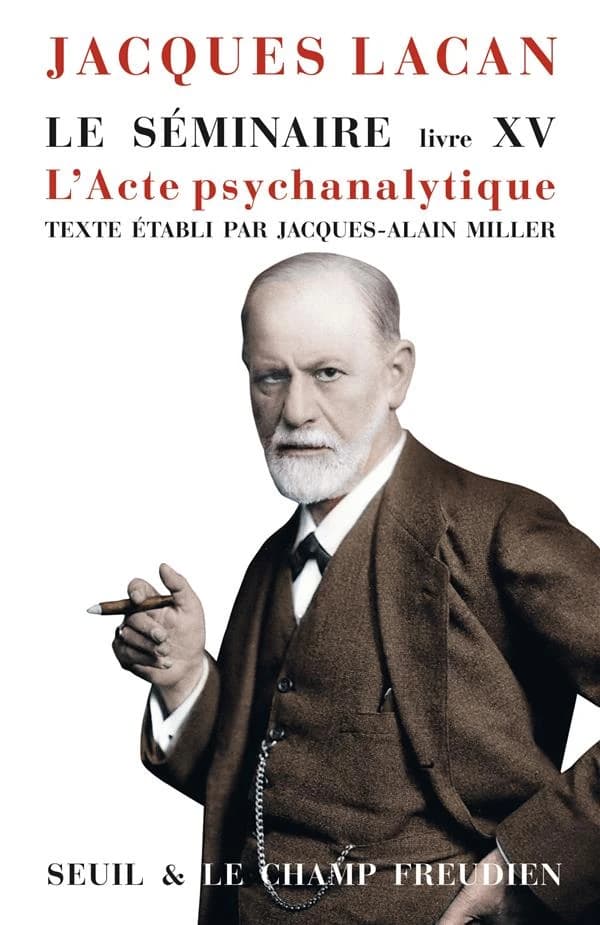 Le séminaire. Livre XV, L'acte psychanalytique : [1967-1968]