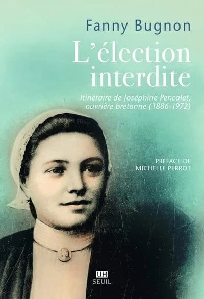 L'élection interdite : itinéraire de Joséphine Pencalet, ouvrière bretonne, 1886-1972