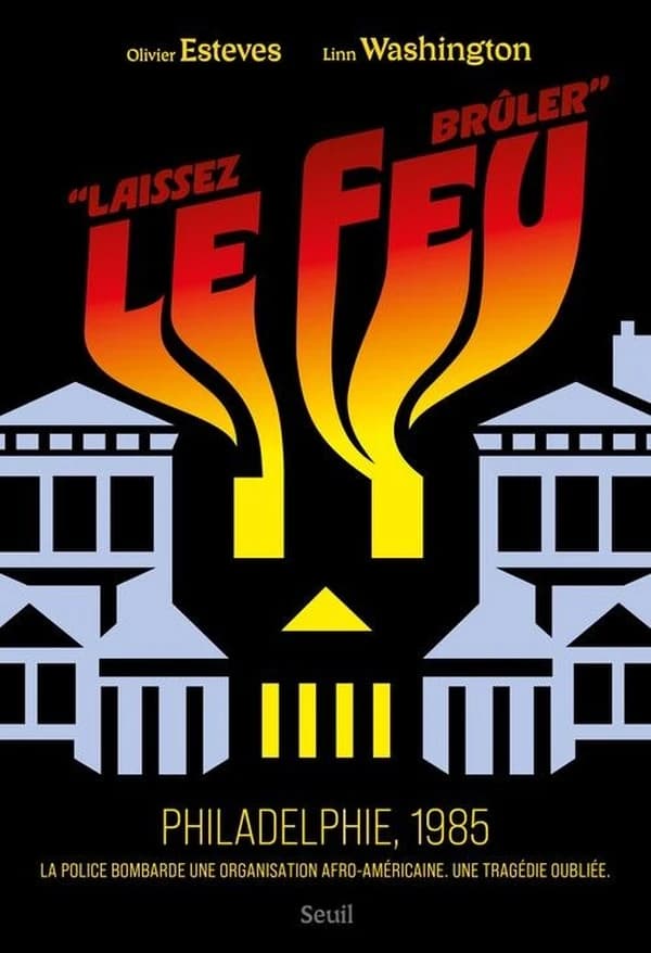 "Laissez le feu brûler" : Philadelphie, 1985 ; La police bombarde une organisation afro-américaine. Une tragédie oubliée.