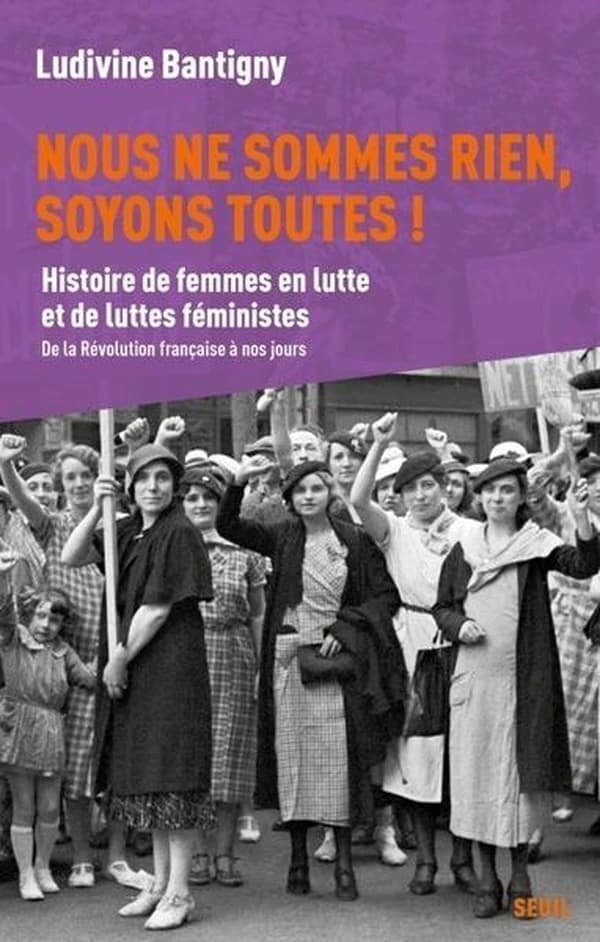 Nous ne sommes rien, soyons toutes ! : histoire de femmes en lutte et de luttes féministes