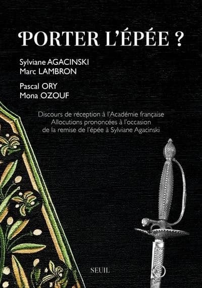 Porter l'épée ? : allocutions prononcées à l'occasion de la remise de l'épée et discours de réception à l'Académie française