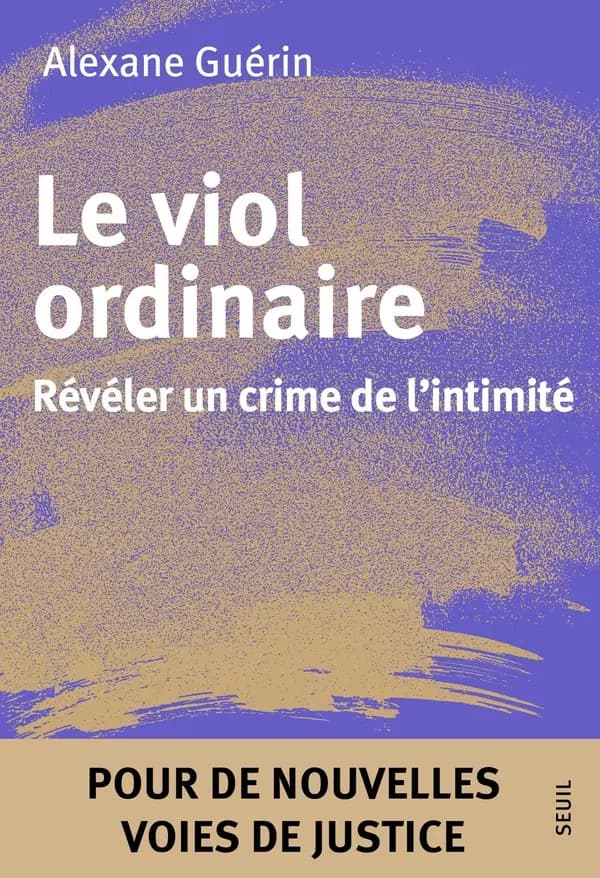 Le viol ordinaire : Révéler un crime de l'intimité