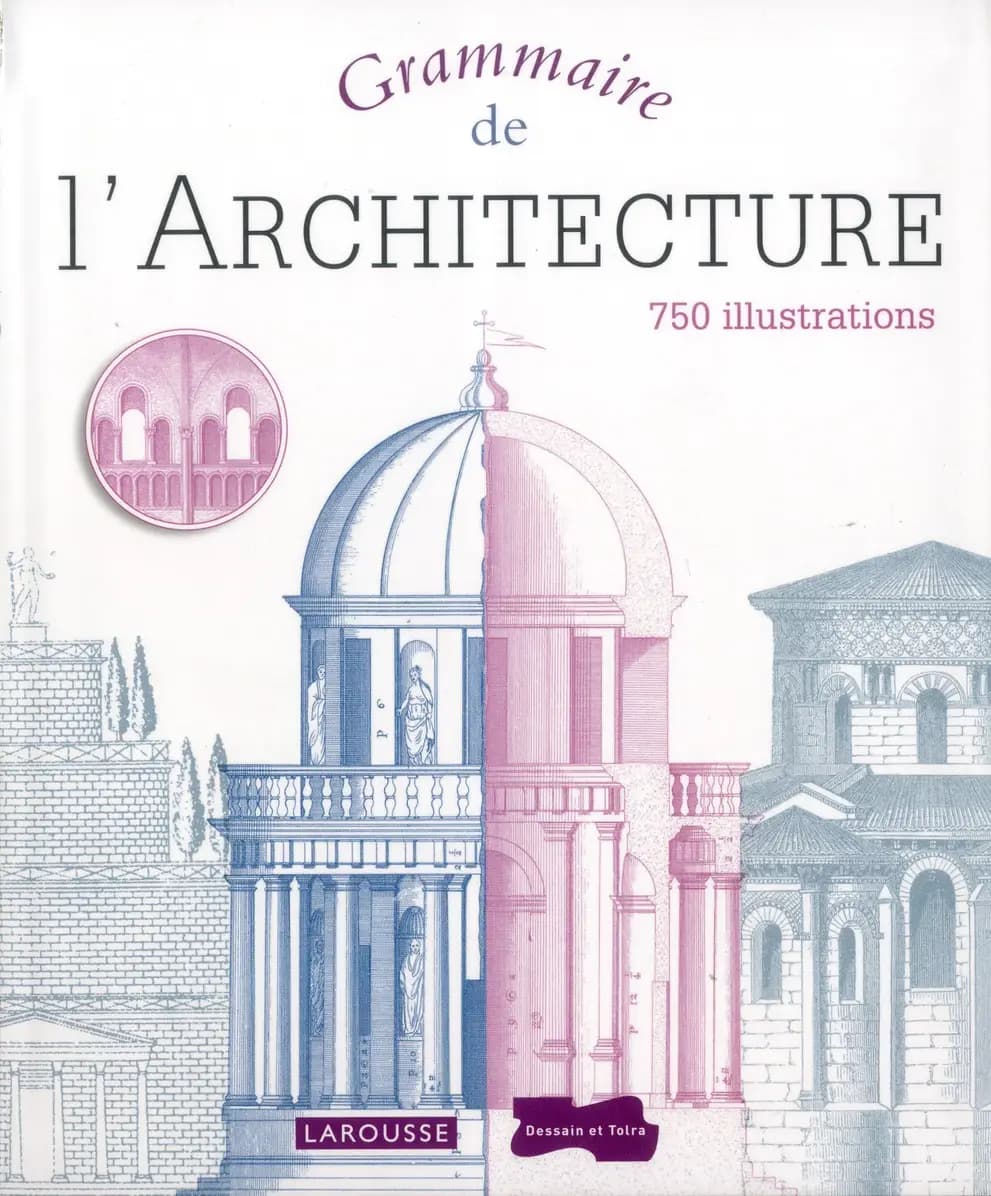 Grammaire de l'architecture (Éd. française) sous la direction d'Emily Cole ; [contributions de Philippa Baker, Susie Barson, Maria Flemington, et al.] ; [traduit de l'anglais par Hélène Plateaux, Marie-Claire Seewald, Cyril Le Roy, et al.]