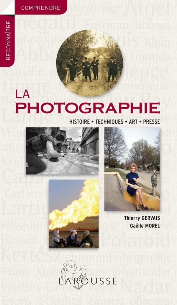 La photographie : histoire, techniques, art, presse ([Nouvelle éd.]) Thierry Gervais, Gaëlle Morel
