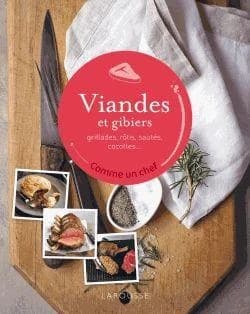 Viandes et gibiers : grillades, rôtis, sautés, cocottes
