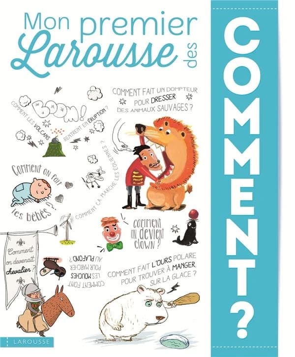 Mon premier Larousse des comment ? (Nouvelle édition) rédaction Françoise de Guibert et Laure Cambournac