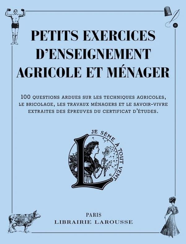 Petits exercices d'enseignement agricole et ménager : 100 questions ardues sur les techniques agricoles, le bricolage, les travaux ménagers et le savoir-vivre extraites des épreuves du certificat d'études