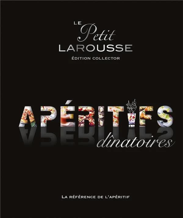 Le Petit Larousse des apéritifs dinatoires - Edition collector