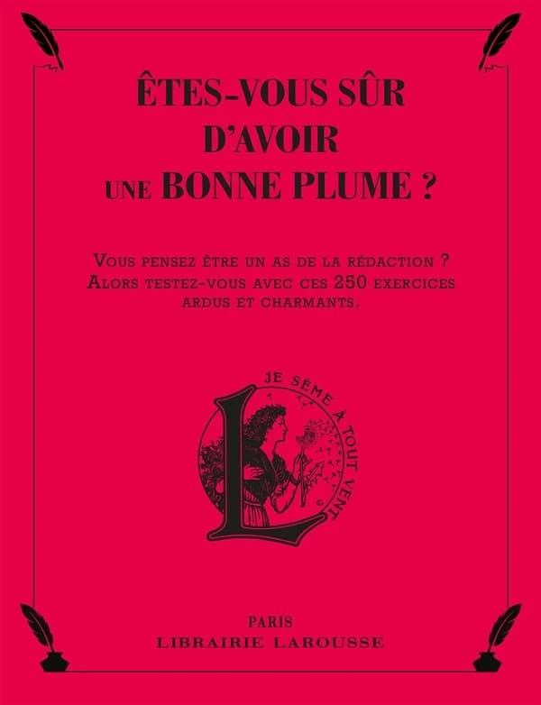 Êtes-vous sûr d'avoir une bonne plume ? : vous pensez être un as de la rédaction ? Alors testez-vous avec ces 250 exercices ardus et charmants