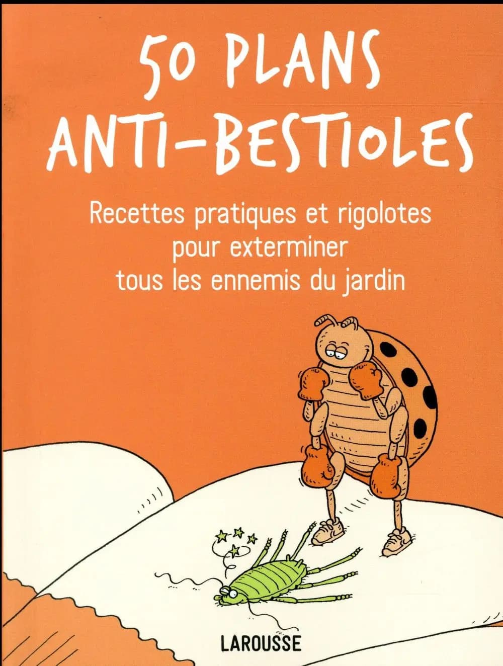 50 plans anti-bestioles ([Nouvelle éd.]) Sarah Ford ; traduit de l'anglais par Luc Rigoureau