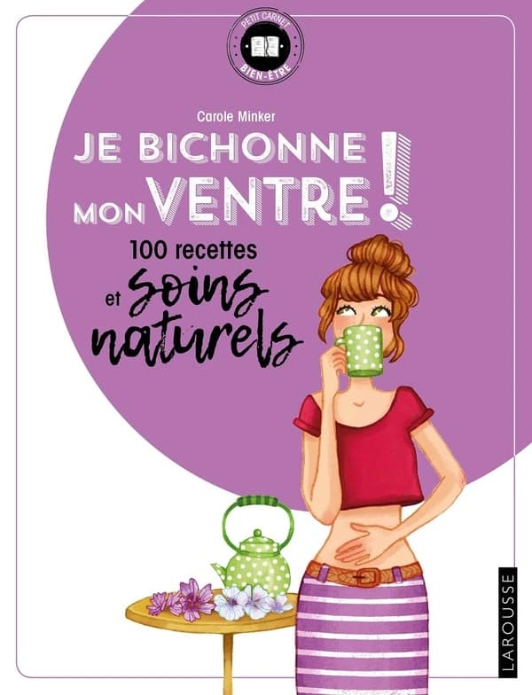 Je bichonne mon ventre : 100 recettes et soins naturels