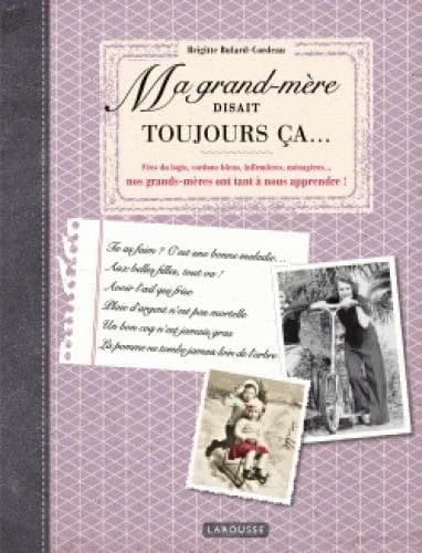 Ma grand-mère disait toujours ça : fées du logis, cordons bleus, infirmières, ménagères, nos grands-mères ont tant à nous apprendre !