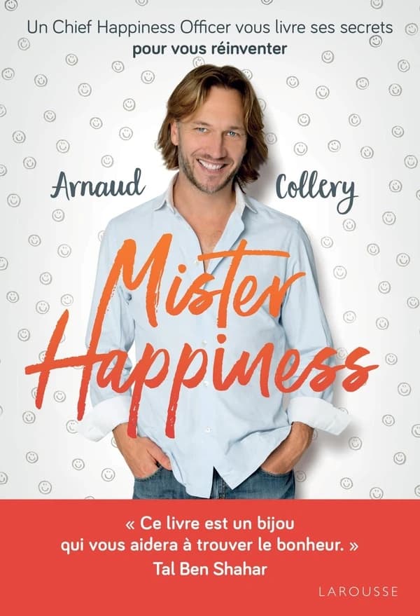 Mister happiness : un chief happiness officer vous livre ses secrets pour vous réinventer