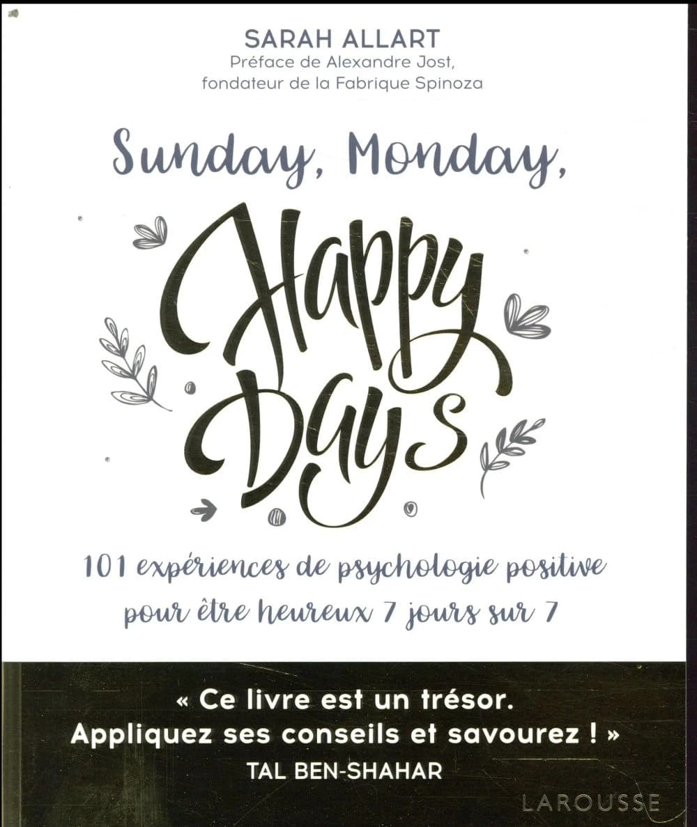 Sunday, Monday, happy days : 101 expériences de psychologie positive pour être heureux 7 jours sur 7