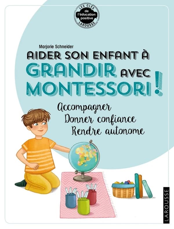 Aider son enfant à grandir avec Montessori : accompagner, donner confiance, rendre autonome