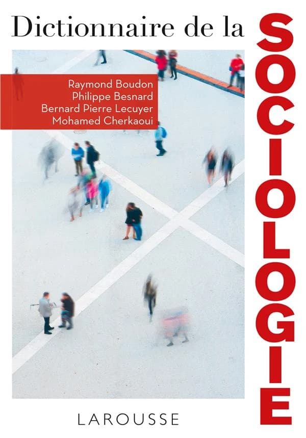 Dictionnaire de la sociologie ([Éd. largement refondue et augmentée]) Raymond Boudon, Philippe Besnard, Bernard Pierre Lécuyer... [et al.]