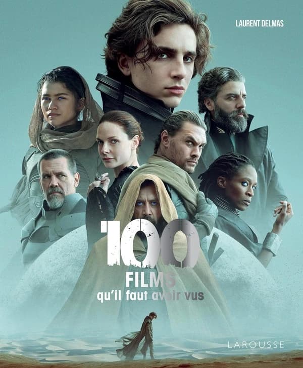 100 films qu'il faut avoir vus (Nouvelle éd.) Laurent Delmas