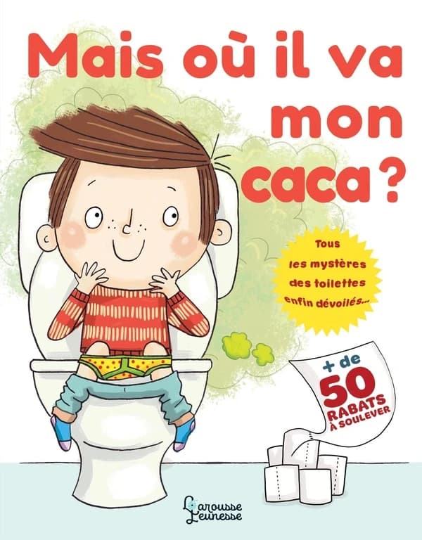 Mais où il va mon caca ? : tous les mystères des toilettes enfin dévoilés...