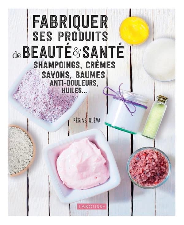 Fabriquer ses produits de beauté & santé : shampoings, crèmes, savons, baumes anti-douleurs, huiles