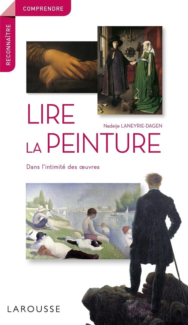 Lire la peinture : dans l'intimité des oeuvres ([Nouvelle éd.]) Nadeije Laneyrie-Dagen