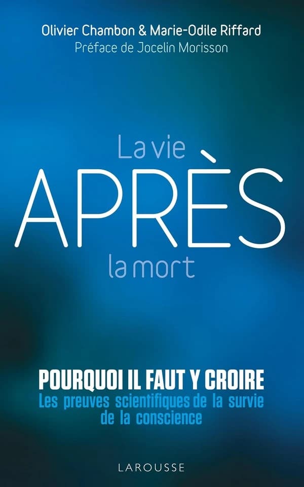La vie après la mort : pourquoi il faut y croire ? : les preuves scientifiques pour la survie de la conscience