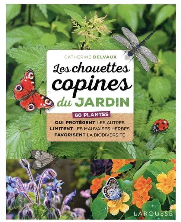Les chouettes copines du jardin : 60 plantes qui protègent les autres, limitent les mauvaises herbes, favorisent la biodiversité