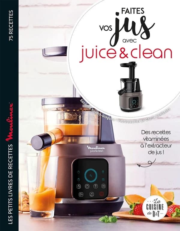 Faites vos jus avec Juice & Clean : Les petits livres de recettes Moulinex