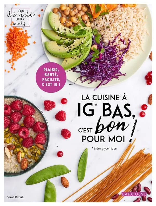 La cuisine à IG bas, c'est bon pour moi ! : plaisir, santé, facilité, c'est IG !