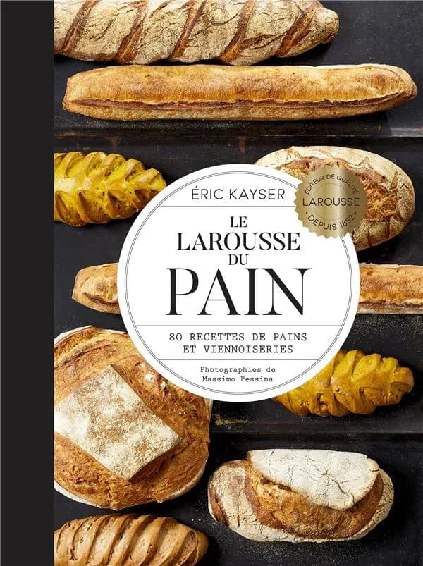 Le Larousse du pain : 80 recettes de pains et viennoiseries ([Nouvelle éd.]) Éric Kayser ; photographies de Massimo Pessina ; avec la collaboration de Jean-Philippe de Tonnac