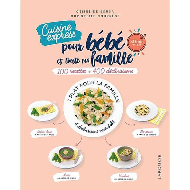 Cuisine express pour bébé et toute ma famille : 100 recettes + 400 déclinaisons : 30 min maxi