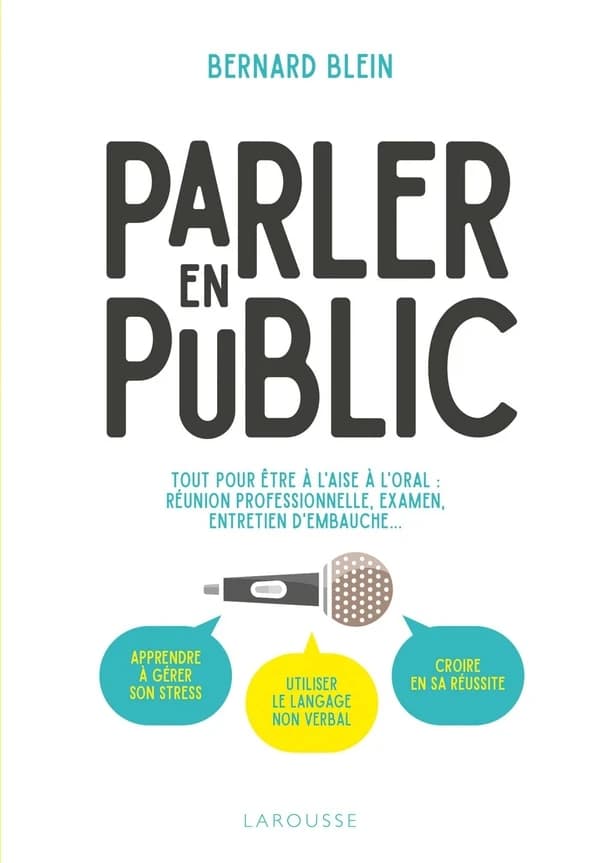 Parler en public : tout pour être à l'aise à l'oral, réunion professionnelle, examen, entretien d'embauche ([Nouvelle éd.]) Bernard Blein
