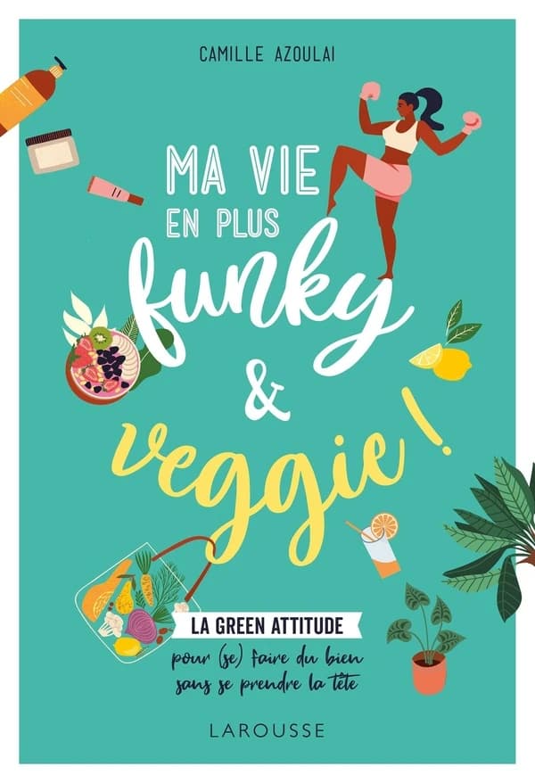 Ma vie en plus funky & veggie ! : la green attitude pour (se) faire du bien sans se prendre la tête